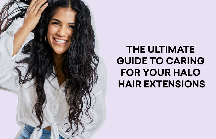 The Ultimate Guide To Caring For Your Halo Hair Extensions